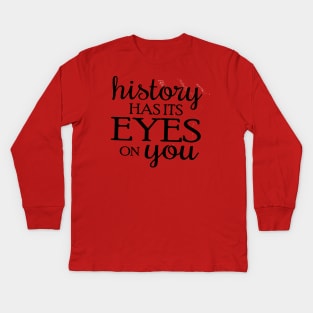 History has its Eyes on you Kids Long Sleeve T-Shirt